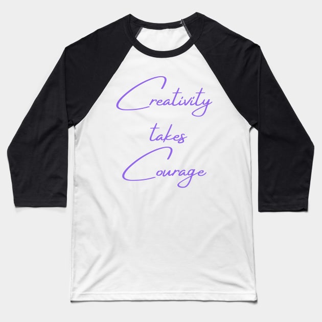 Creativity takes courage Baseball T-Shirt by Felicity-K